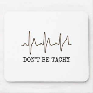 Wees niet tachy . Grappig Ekg T-shirt Muismat