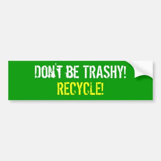 Wees niet TRASHY!  RECYCLEN! Bumpersticker (Voorkant)