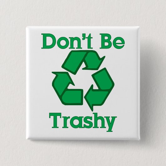 Wees niet trashy Recyclen de Button op de Dag van (Voorkant)