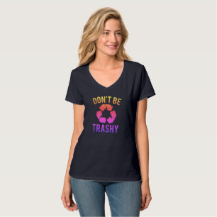 Wees niet trashy T-Shirt