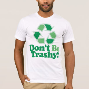 Wees niet trashy t-shirt
