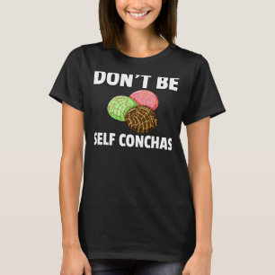 Wees niet zelf Conchas Pan de Dulce Gift Mexicaans T-shirt