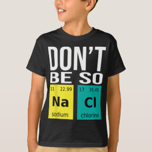 Wees niet zo zout - Funny Chemistry Humor Science T-shirt