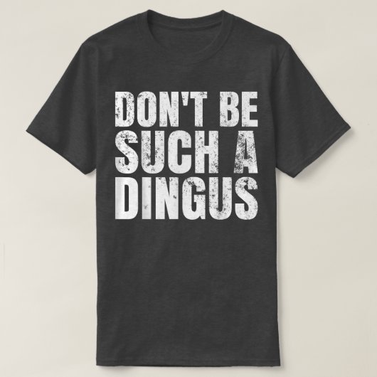 Wees niet zo'n dingus t-shirt (Design voorkant)