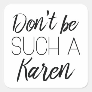 Wees niet zo'n Karen Vierkante Sticker