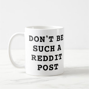 Wees niet zo'n reddit Post Koffiemok