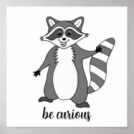 "Wees nieuwsgierig" Raccoon Poster