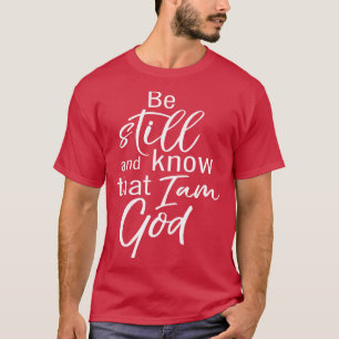 Wees nog steeds en weet dat ik God ben T-shirt