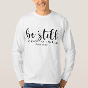 Wees nog steeds en weet dat ik God Christelijke Be T-shirt