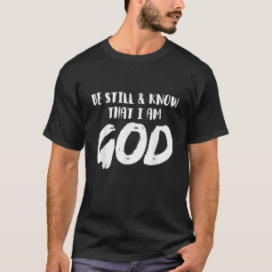 Wees nog steeds en weet dat ik goddelijk geloof Ch T-shirt