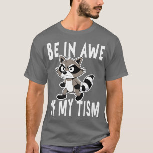 Wees onder de indruk van mijn racisme wasbeer Ange T-shirt