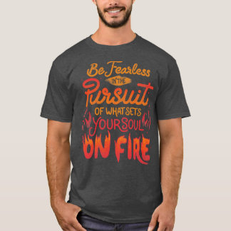 Wees onverdiend in het nastreven van wat je oploss t-shirt