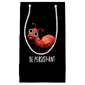 Wees persistent Funny Ant Pun Dark BG Klein Cadeauzakje (Voorkant)