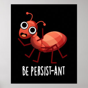 Wees persistent Funny Ant Pun Dark BG Poster