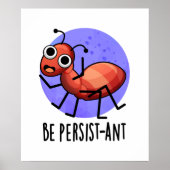 Wees persistent Funny Ant Pun Poster (Voorkant)