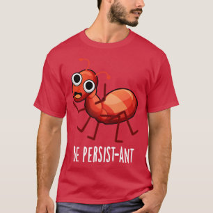 Wees persistente Schattigee positieve mier woordsp T-shirt
