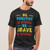 Wees positief, sterk en sterk t-shirt (Voorkant)