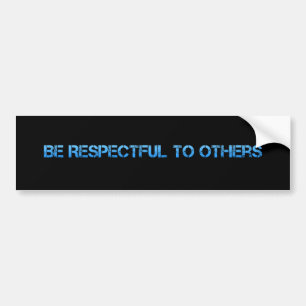 Wees respectvol jegens anderen bumpersticker