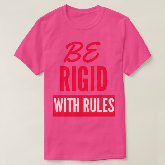 Wees rigide met regels t-shirt (Design voorkant)