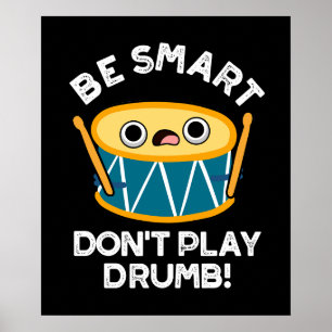 Wees slim en speel geen drumb Funny Drum Pun Dark  Poster