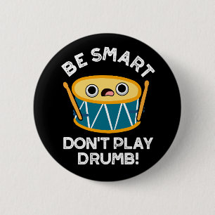 Wees slim en speel geen drumb Funny Drum Pun Dark  Ronde Button 5,7 Cm