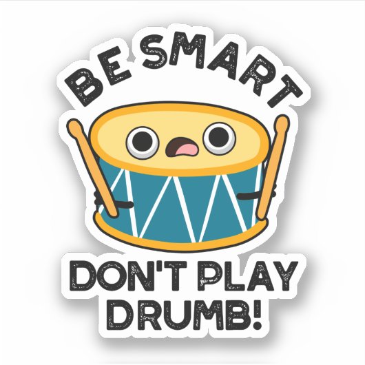 Wees slim speel geen drumstel grappig drumgrapje sticker (Voorkant)