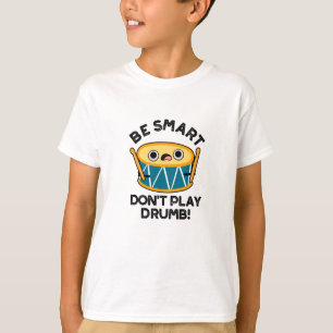 Wees slim speel geen drumstel grappig drumgrapje t-shirt
