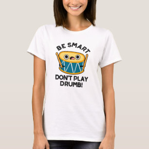 Wees slim speel geen drumstel grappig drumgrapje t-shirt
