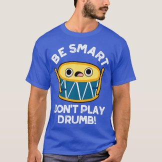 Wees slim Speel niet drumb Schattigee drummer Drum T-shirt