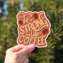 Wees sterk als koffie | motivatie prijsopgave sticker