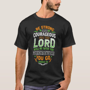 Wees Sterk En Moedig De Heer Bijbelvers Chri T-shirt