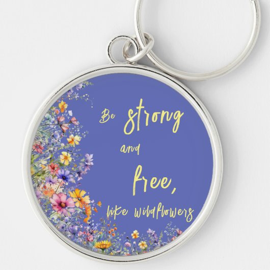 Wees sterk en vrij, net als wilde bloemen | wilde sleutelhanger (Voorkant)