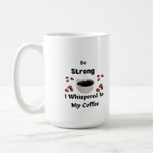 Wees sterk Ik fluisterde naar mijn koffie op een Koffiemok