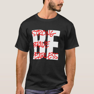 Wees sterk, wees dapper, wees onbevreesd t-shirt