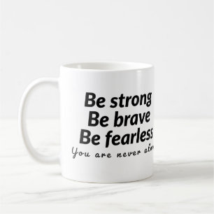 Wees sterk, wees moedig, wees onbevreesd, je bent  koffiemok