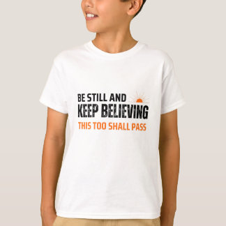 Wees stil en blijf geloven. Dit zal ook voorbijgaa T-shirt