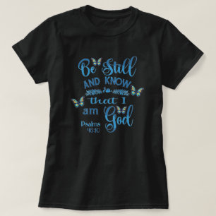 Wees stil en weet dat ik God ben Bijbelvers T-shirt