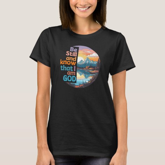 Wees stil en weet dat ik God Bijbelse Verse ben T-shirt (Voorkant)