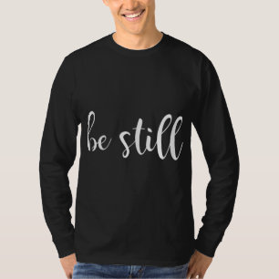 Wees stil en weet dat ik God Christelijk ben T-shirt