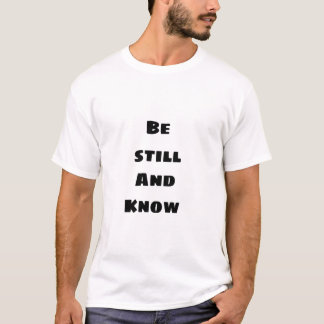 Wees stil en weet het t-shirt