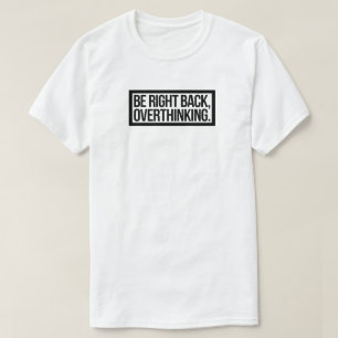Wees terug, overdenkend - grappige introvert t-shirt