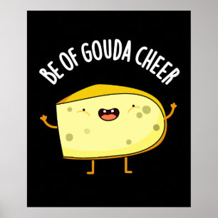Wees van Gouda Cheer Funny Cheese Pun Dark BG Poster