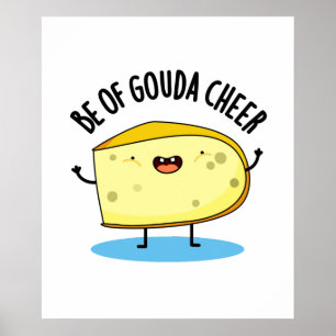 Wees van Gouda Cheer Funny Cheese Pun Poster