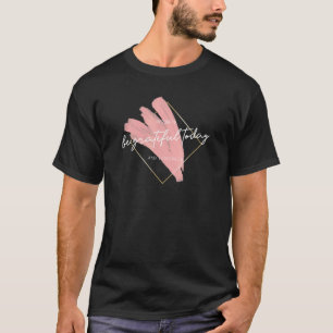 Wees vandaag dankbaar voor de dankbare gelukkige I T-shirt