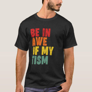 Wees vol ontzag voor mijn Tism T-shirt