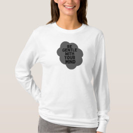 "Wees voorzichtig met je geest" Wellbeing Quote De T-shirt