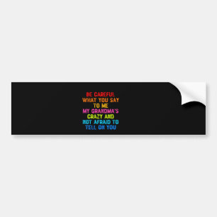 Wees voorzichtig met wat je tegen mij zegt... mijn bumpersticker