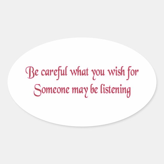 Wees voorzichtig met wat je wilt... ovale sticker (Voorkant)