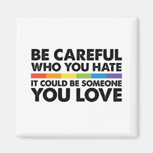 Wees voorzichtig wie je haat Regenboog LGBT Gay Pr Magneet