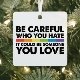 Wees voorzichtig wie je haat Regenboog LGBT Gay Pr Metalen Ornament